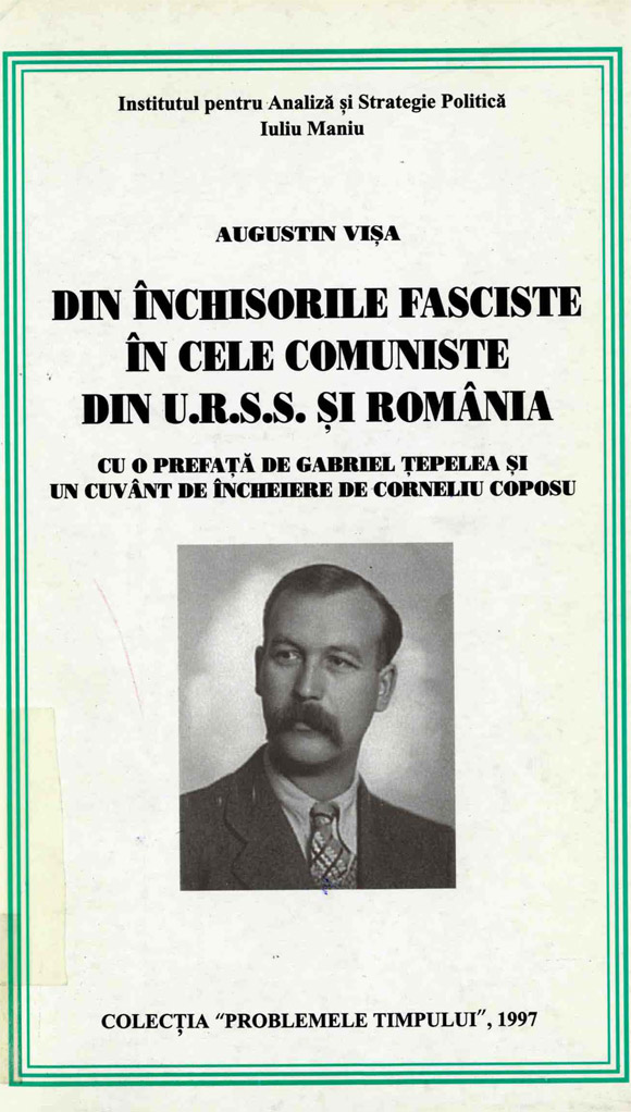 Din închisorile fasciste în cele comuniste din U.R.S.S. şi România - Augustin Vişa