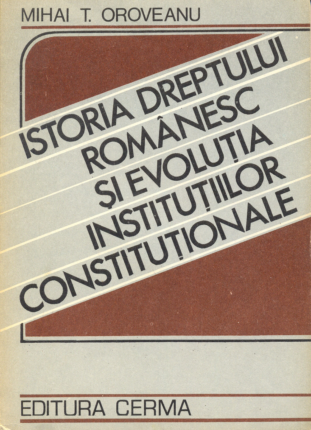 Coperta `Istoria dreptului românesc și evoluția instituțiilor constituționale` - Mihai. T. Oroveanu