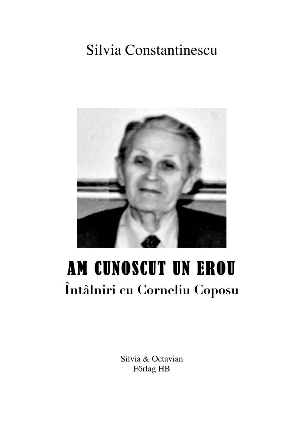 AM CUNOSCUT UN EROU. Întâlniri cu Corneliu Coposu (1914-1995)