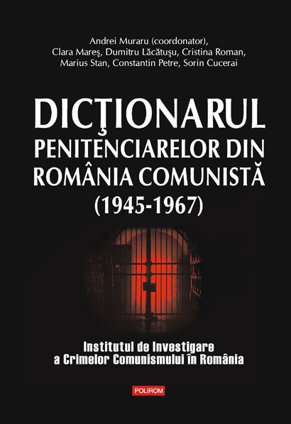 Dictionarul penitenciarelor din Romania comunista (1945-1967)