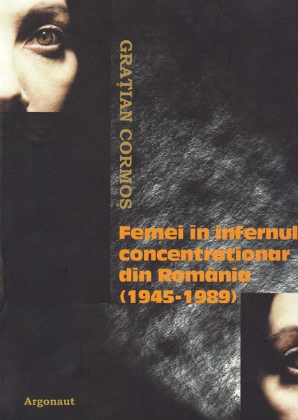 Coperta Graţian Cormoş – Femei în universul concentraţionar din România (1945-1989)